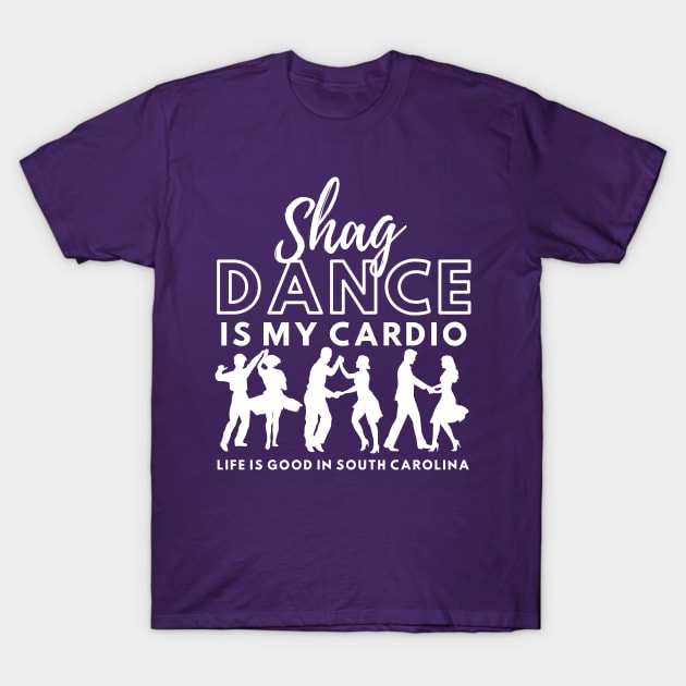 Shag Dance is my Cardio Life is good in South Carolina T-Shirt by DancingWithAdele